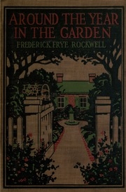 Around The Year In The Garden, A Seasonable Guide And Reminder For Work With Vegetables, Fruits, And Flowers, And Under Glass