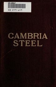 Cambria steel; a handbook of information relating to structural steel manufactured by the Cambria steel company, containing useful tables, rules, data, and formulÆ for the use of engineers, architects, builders and mechanics;