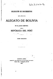 Colección de documentos que apoyan el alegato de Bolivia en el juicio arbitral con la República del Perú ..