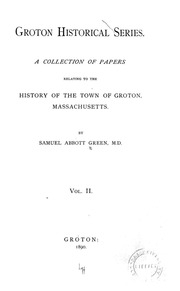 Groton Historical Series. A Collection Of Papers Relating To The History Of The Town Of Groton, Massachusetts