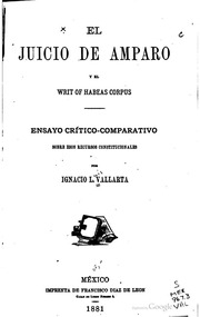 El juicio de amparo y el writ of habeas corpus : ensayo crítico-comparativo sobre esos recursos constitucionales
