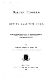 Garden Flowers; How To Cultivate Them. A Treatise On The Culture Of Hardy Ornamental Trees, Shrubs, Annuals, Herbaceous And Bedding Plants