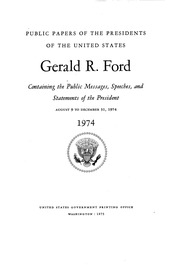 Gerald R. Ford [electronic Resource] : 1974 : Containing The Public Messages, Speeches, And Statements Of The President, August 9 To December 31, 1974