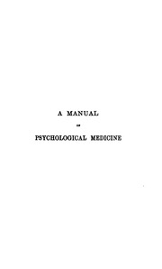 A manual of psychological medicine, containing the lunacy laws, the nosology, a͡etiology, statistics, description, diagnosis, pathology, and treatment of insanity, with an appendix of cases