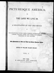 Picturesque America, or, The land we live in : a delineation by pen and pencil of the mountains, rivers, lakes, forests, water-falls, shores, cañons, valleys, cities and other picturesque features of our country