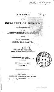 History of the conquest of Mexico : with a preliminary view of the ancient Mexican civilization and the life of the conqueror, Hernando Cortés