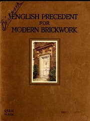 English Precedent For Modern Brickwork: Plates And Measured Drawings Of English Tudor And Georgian Brickwork, With A Few Recent Versions By American Architects In The Spirit Of The Old Work