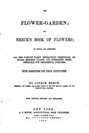 The Flower-garden; Or, Breck's Book Of Flowers; In Which Are Described All The Various Hardy Herbaceous Perennials, Annuals, Shrubby Plants, And Evergreen Trees, Desirable For Ornamental Purposes, With Directions For Their Cultivation