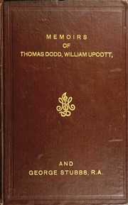 Memoirs Of Thomas Dodd, William Upcott, And George Stubbs, R.a