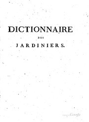 Dictionnaire des jardiniers : contenant les méthodes les plus sûres et les plus modernes pour cultiver et améliorer les jardins potagers, à fruits, à fleurs et les pépinières, ainsi que pour réformer les anciennes pratiques d'agriculture