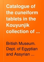 Catalogue Of The Cuneiform Tablets In The Kouyunjik Collection Of The British Museum