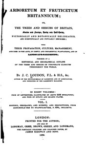 Arboretum Et Fruticetum Britannicum = The Trees And Shrubs Of Britain : Native And Foreign, Hardy And Half-hardy, Pictorially And Botanically Delineated, And Scientifically And Popularly Described : With Their Propagation, Culture, Management, And Uses In