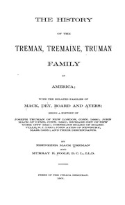 The History Of The Treman, Tremaine, Truman Family In America; With The Related Families Of Mack, Dey, Board And Ayers; Being A History Of Joseph Truman Of New London, Conn. (1666); John Mack Of Lyme, Conn. (1680); Richard Dey Of New York City (1641); Cor