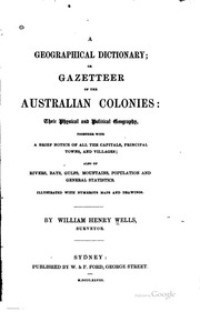 A Geographical Dictionary, Or, Gazetteer Of The Australian Colonies : Their Physical And Political Geography, Together With A Brief Notice Of All The Capitals, Principal Towns, And Villages, Also Of Rivers, Bays, Gulfs, Mountains, Population, And General