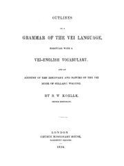 Outlines Of A Grammar Of The Vei Language : Together With A Vei-english Vocabulary, And An Account Of The Discovery And Nature Of The Vei Mode Of Syllabic Writing