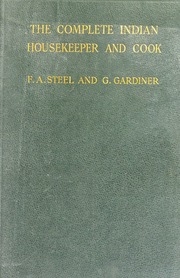 The Complete Indian Housekeeper & Cook : Giving The Duties Of Mistress And Servants, The General Management Of The House, And Practical Recipes For Cooking In All Its Branches