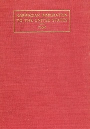 A History Of Norwegian Immigration To The United States From The Earliest Beginning Down To The Year 1848