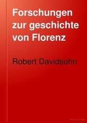Forschungen Zur Geschichte Von Florenz. : Von Robert Davidsohn