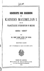 Geschichte der Regierung des Kaisers Maximilian I. und die französische Intervention in Mexiko, 1861-1867