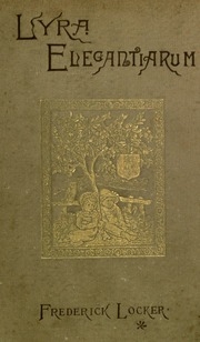 Lyra elegantiarum, a collection of some of the best specimens of vers de société and vers d'occasion in the English language by deceased authors