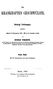 Die krankhaften Geschwülste : dreissig Vorlesungen, gehalten während des Wintersemesters 1862-1863 an der Universität zu Berlin