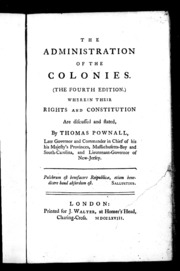 The Administration Of The Colonies : Wherein Their Rights And Constitution Are Discussed And Stated