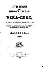 Apuntes historicos de la heróica ciudad de Vera-Cruz, precedidos de una noticia de los descubrimientos hechos en las islas y en el continente americano, y de las providencias dictadas por los reyes de España para el gobierno de sus nuevas posesiones, de
