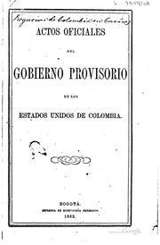 Actos oficiales del gobierno provisorio de los Estados Unidos de Colombia : recopilados conforme a lo dispuesto por el decreto de 7 de abril de 1862