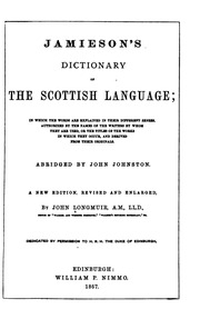 Dictionary Of The Scottish Language : In Which The Words Are Explained In Their Different Senses ...