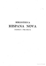 Bibliotheca Hispana nova sive Hispanorum scriptorum qui ab anno MD ad MDCLXXXIV floruere notitia