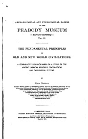 The Fundamental Principles Of Old And New World Civilizations: A Comparative Research Based On A Study Of The Ancient Mexican Religious, Sociological And Calendrical Systems