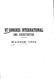 Congrès internationale des architectes, sous la haute protection de S.M. le roi d'Espagne et le patronage du gouvernement. Sixième session tenue à Madrid du 6 au 13 avril 1904. Organisation. Compte rendu et notices