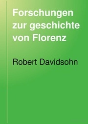Forschungen Zur Geschichte Von Florenz. : Von Robert Davidsohn