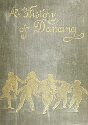 A History Of Dancing From The Earliest Ages To Our Own Times