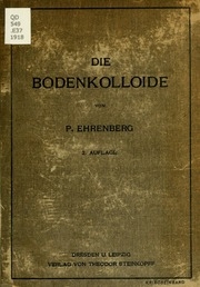 Die bodenkolloide : eine ergänzung für die üblichen lehrbücher der bodenkunde, düngerlehre und ackerbaulehre