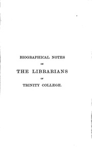 Biographical Notes On The Librarians Of Trinity College On Sir Edward Stanhope's Foundation;