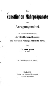 Die künstlichen nährpräparate und anregungsmittel. Mit besonderer berücksichtigung der ernährungstherapie und mit einem anhang: diätetische kuren