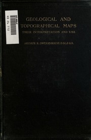 Geological And Topographical Maps, Their Interpretation And Use, A Handbook For The Geologist And Civil Engineer