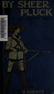 By Sheer Pluck : A Tale Of The Ashanti War
