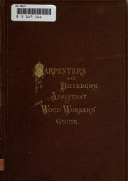 The Carpenter's And Builder's Assistant, And Wood Worker's Guide