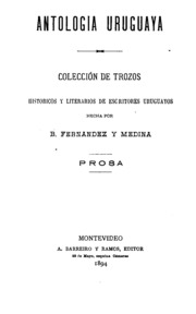 Antologia uruguaya; colección trozos historicos y literarios de escritores uruguayos hecha