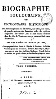 Biographie Toulousaine : ou dictionnaire historique des Personnages qui par des vertus, des talens, des écrits, de grandes actions, des fondations utiles, des opinions singulières, des erreurs, etc. se sond rendus célèbres dans la ville de Toulouse, o