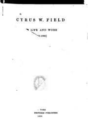 Cyrus W. Field, His Life And Work [1819-1892]