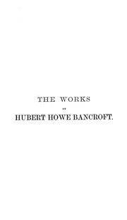 The Works Of Hubert Howe Bancroft