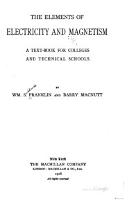 The Elements Of Electricity And Magnetism; A Text-book For Colleges And Technical Schools, By Wm. S. Franklin And Barry Macnutt