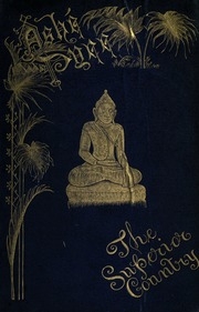 Ashé Pyee, the superior country : or, the Great attractions of Burma to British enterprise and commerce