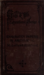 Examination Papers In Arithmetic : Designed For Use In High And Public Schools, And Especially Adapted For The Preparation Of Candidates For The Various Examinations In Ontario