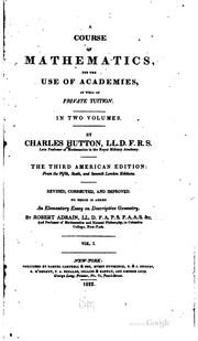 A Course Of Mathematics For The Use Of Academies, As Well As Private Tuition. From The 5th, 6th And 7th London Ed. ... Rev., Cor. And Impr. To Which Is Added As Elementary Essay On Descriptive Geometry. By Robert Adrain ..