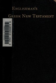 The Englishman's Greek New Testament; Giving The Greek Text Of Stephens, 1550, With The Various Readings Of The Editions Of Elzevir, 1624, Griesbach, Lachmann, Tischendorf, Tregelles, Alford And Wordsworth, Together With An Interlinear Literal Translation