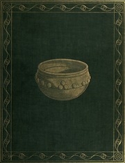 The Glastonbury Lake Village, A Full Description Of The Excavations And The Relics Discovered, 1892-1907